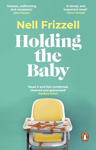 Holding the Baby: Milk, sweat and tears from the frontline of motherhood von Penguin