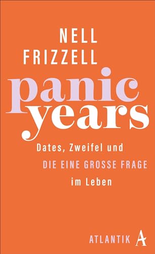 Panic Years: Dates, Zweifel und die eine große Frage im Leben von Atlantik Verlag