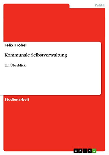 Kommunale Selbstverwaltung: Ein Überblick von GRIN Verlag
