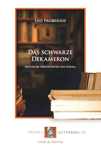 Das schwarze Dekameron: Erotische Geschichten aus Afrika Das schwarze Dekameron: Erotische Geschichten aus Afrika von Verlag Projekt Gutenberg-De