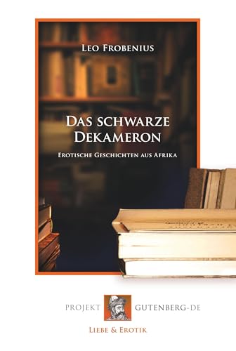 Das schwarze Dekameron: Erotische Geschichten aus Afrika von Verlag Projekt Gutenberg-De