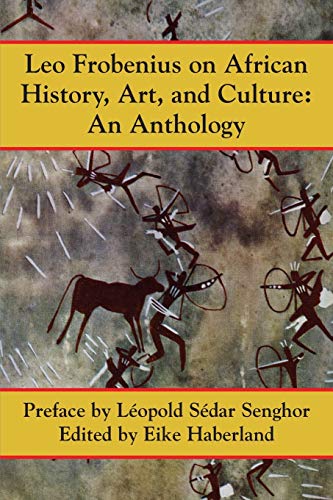 Leo Frobenius on African History, Art and Culture: An Anthology