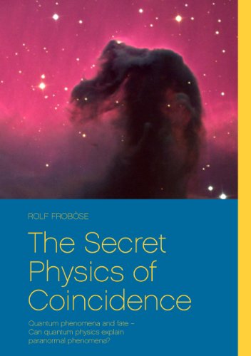 The Secret Physics of Coincidence: Quantum phenomena and fate – Can quantum physics explain paranormal phenomena? von Books on Demand