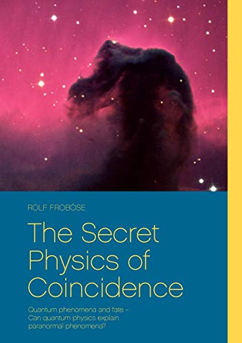 The Secret Physics of Coincidence: Quantum phenomena and fate – Can quantum physics explain paranormal phenomena? The Secret Physics of Coincidence: Quantum phenomena and fate – Can quantum physics explain paranormal phenomena?