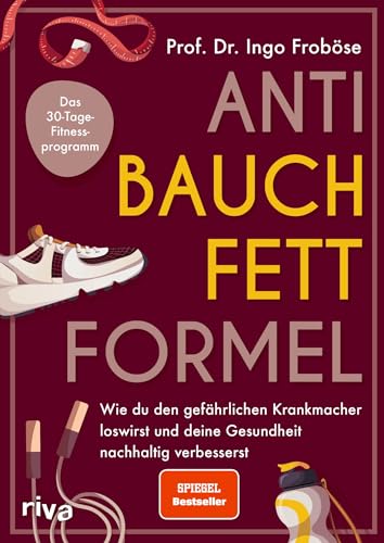 Anti-Bauchfett-Formel: Anti-Bauchfett-Formel: Wie du den gefährlichen Krankmacher loswirst und deine Gesundheit nachhaltig verbesserst. Das 30-Tage-Fitnessprogramm | SPIEGEL-Bestseller Anti-Bauchfett-Formel: Anti-Bauchfett-Formel: Wie du den gefährlichen Krankmacher loswirst und deine Gesundheit nachhaltig verbesserst. Das 30-Tage-Fitnessprogramm | SPIEGEL-Bestseller