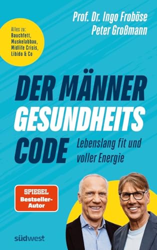 Der Männer-Gesundheitscode – Lebenslang fit und voller Energie: Alles zu: Bauchfett, Muskelabbau, Midlife Crisis, Libido & Co von Südwest Verlag
