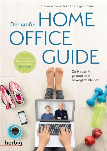 Der große Homeoffice Guide: Zu Hause fit, gesund und beweglich bleiben; Mit den besten Übungen, Rezepten und Tipps von den Fitness-Profis Der große Homeoffice Guide: Zu Hause fit, gesund und beweglich bleiben; Mit den besten Übungen, Rezepten und Tipps von den Fitness-Profis
