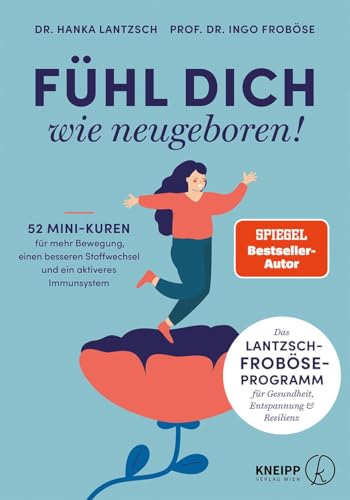 Fühl dich wie neugeboren!: 52 Mini-Kuren für mehr Bewegung, einen besseren Stoffwechsel und ein aktiveres Immunsystem Fühl dich wie neugeboren!: 52 Mini-Kuren für mehr Bewegung, einen besseren Stoffwechsel und ein aktiveres Immunsystem