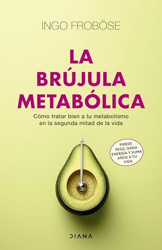 La brújula metabólica: Cómo tratar bien a tu metabolismo en la segunda mitad de la vida (Autoconocimiento) von Diana Editorial