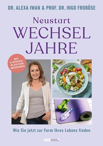 Neustart Wechseljahre: Wie Sie jetzt zur Form Ihres Lebens finden. Mit 4-Stufen-Plan zum Abnehmen von Suedwest Verlag