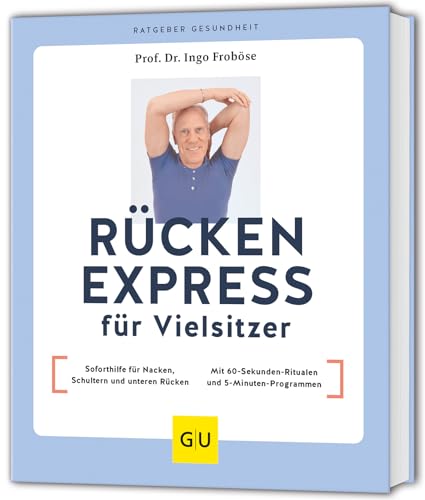 Rücken Express für Vielsitzer: Soforthilfe für Nacken, Schultern und unteren Rücken / Mit 60-Sekunden-Ritualen und 5-Minuten-Programmen (GU Ratgeber Gesundheit) von GRÄFE UND UNZER Verlag GmbH