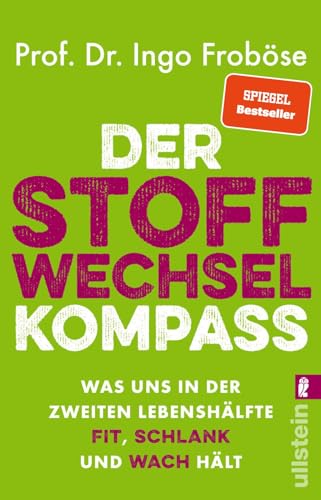 Der Stoffwechsel-Kompass: Was uns in der zweiten Lebenshälfte fit, schlank und wach hält | Das ist wichtig für Gewicht, Verjüngung und Vitalität: Der Bestseller-Ratgeber Der Stoffwechsel-Kompass: Was uns in der zweiten Lebenshälfte fit, schlank und wach hält | Das ist wichtig für Gewicht, Verjüngung und Vitalität: Der Bestseller-Ratgeber