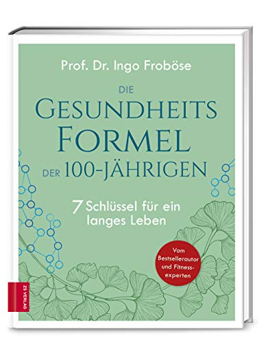 Die Gesundheitsformel der 100-Jährigen: 7 Schlüssel für ein langes Leben von ZS Verlag GmbH