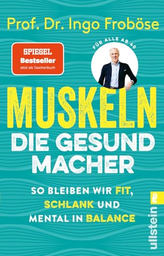 Muskeln – die Gesundmacher: So bleiben wir fit, schlank und mental in Balance | Positiver Einfluss auf Körper und Psyche: Der Bestseller von Deutschlands Sportwissenschaftler Nr.1 von Ullstein Taschenbuch