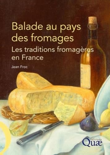 Balade au pays des fromages: Les traditions fromagères en France von QUAE