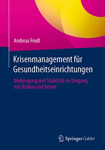 Krisenmanagement für Gesundheitseinrichtungen: Vorbeugung und Stabilität im Umgang mit Risiken und Krisen von Springer