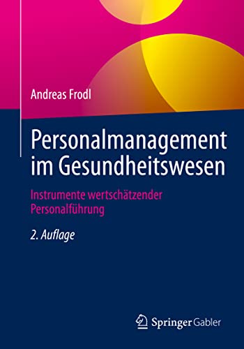 Personalmanagement im Gesundheitswesen: Instrumente wertschätzender Personalführung von Springer Gabler