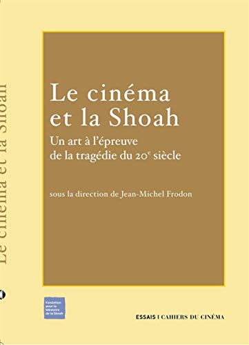 Le Cinéma et la Shoah: Un Art a l'Épreuve de la Tragedie Du...