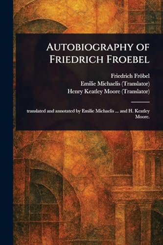 Autobiography of Friedrich Froebel von Anson Street Press