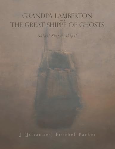GRANDPA LAMBERTON and THE GREAT SHIPPE OF GHOSTS: Ships! Ships! Ships! von AuthorHouse