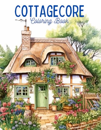 Cozy Cottage Dreams: A Cottagecore Coloring Book for Adults Enchanting Cottages Cottage Core Stress Relief, Mindfulness and Relaxation von Independently published