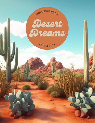 Desert Dreams: A Cactus Oasis Adult Coloring Book For Stress Relief and Relaxation Desert Landscapes Coloring Pages von Independently published