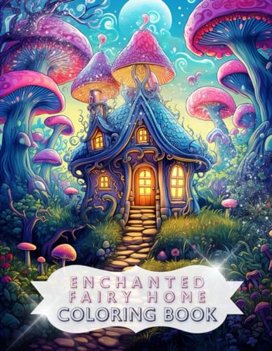 Enchanted Fairy Homes Adult Coloring Book For Adults Fantasy Fairy Mushroom Homes Mythical Homes Coloring Pages for Adult von Independently published