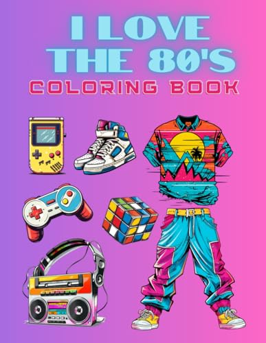 I Love the 80s Coloring Book for Adults Best of the 80s Coloring Pages Pop Culture Coloring Book von Independently published