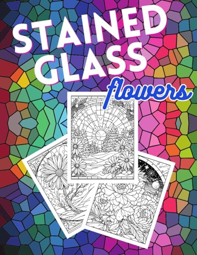 Stained Glass Flowers Coloring Book For Adults Floral Stained Glass Coloring Pages Floral Stained Glass Serenity von Independently published