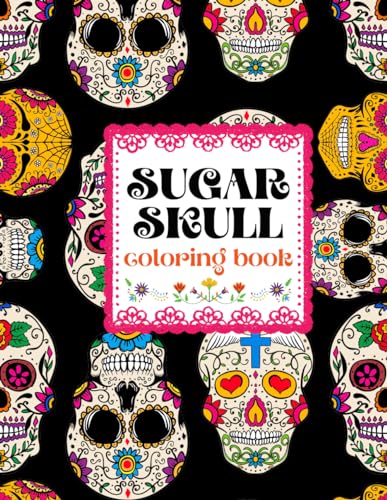 Sugar Skull Coloring Book for Adults and Teens Day of The Dead Coloring Pages Día De Los Muertos Sacred Skulls von Independently published