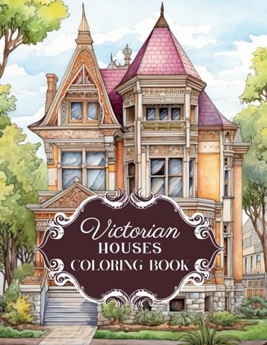 Victorian House Splendor: Coloring Book for Adults - Historic Victorian Homes Edition Featuring Ornate Houses and Mansions von Independently published