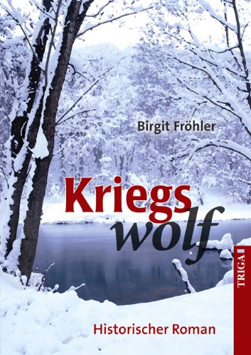 Kriegswolf: Historischer Roman von TRIGA Der Verlag Gerlinde Heß