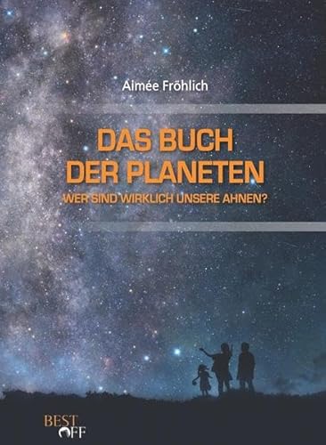 Das Buch der Planeten: Wer sind wirklich unsere Ahnen?