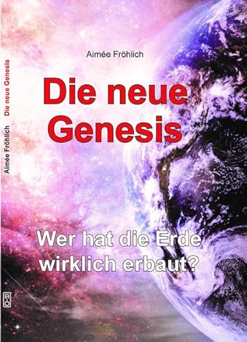 Die neue Genesis: Wer hat die Erde wirklich erbaut