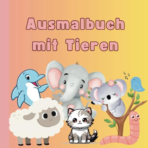 Ausmalbuch Tiere für Kleinkinder ab 2 Jahren: Malvorlagen mit süßen Tiermotiven für Jungen und Mädchen ab 2 Jahren bis Vorschulalter für Entwicklung von Kreativität und Entwicklung