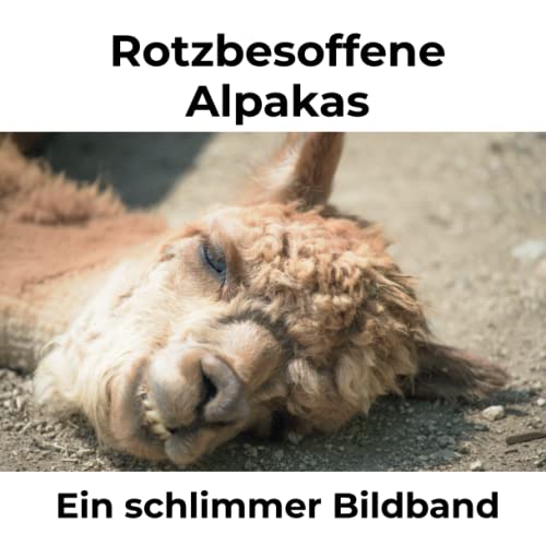 Rotzbesoffene Alpakas: Ein schlimmer Bildband von 27 Amigos