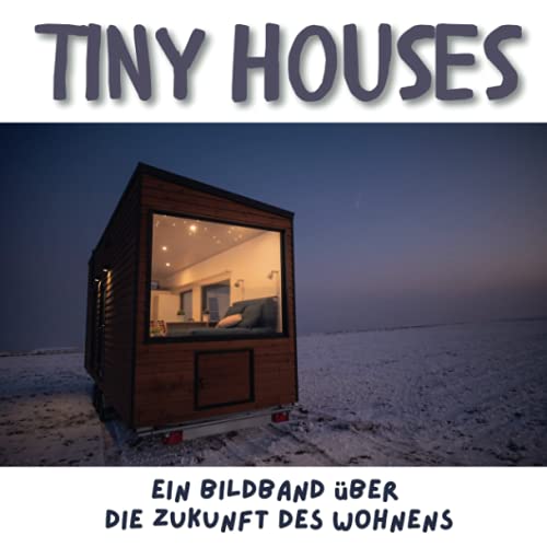 Tiny Houses: Ein Bildband über die Zukunft des Wohnens von 27amigos