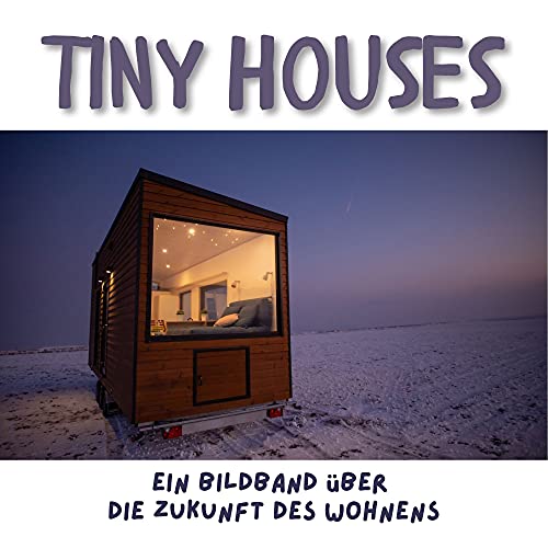 Tiny Houses: Ein Bildband über die Zukunft des Wohnens von 27amigos