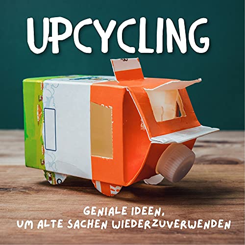 Upcycling: Geniale ideen, um alte Sachen wiederzuverwenden von 27 Amigos