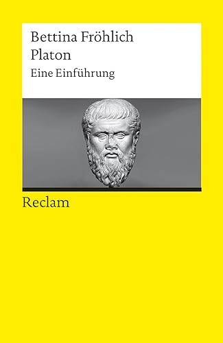 Platon. Eine Einführung: Fröhlich, Bettina – Logik und Ethik – 14414 – Originalausgabe (Reclams Universal-Bibliothek)