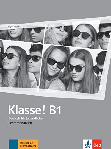 Klasse! B1: Deutsch für Jugendliche. Lehrerhandbuch (Klasse!: Deutsch für Jugendliche) von Klett