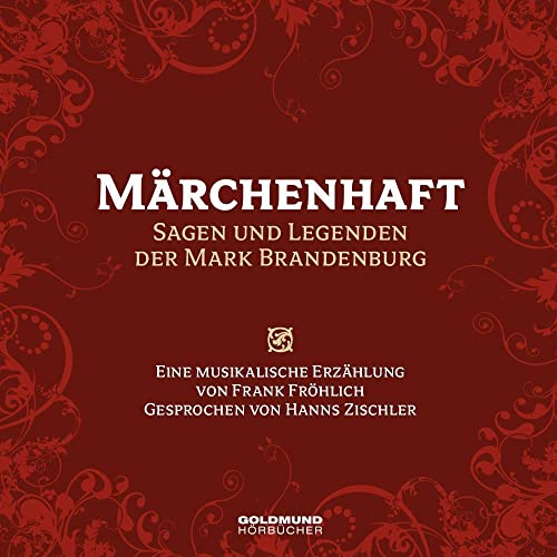 Märchenhaft - Sagen und Legenden der Mark Brandenburg: mit Musik von Frank Fröhlich: Bearbeitungen der Märchen von Frank Fröhlich. Musik von Frank Fröhlich. von GOLDMUND-Hörbücher