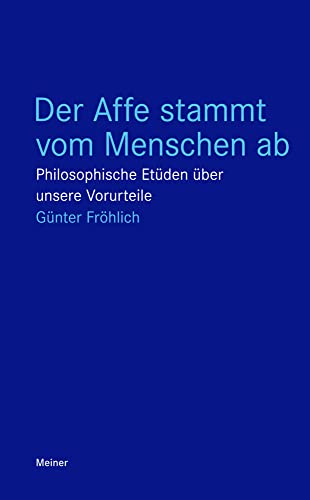 Der Affe stammt vom Menschen ab: Philosophische Etüden über unsere Vorurteile (Blaue Reihe)