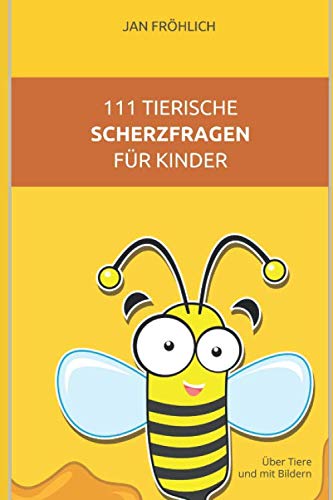 111 tierische Scherzfragen für Kinder: Über Tiere und mit Bildern von Independently published