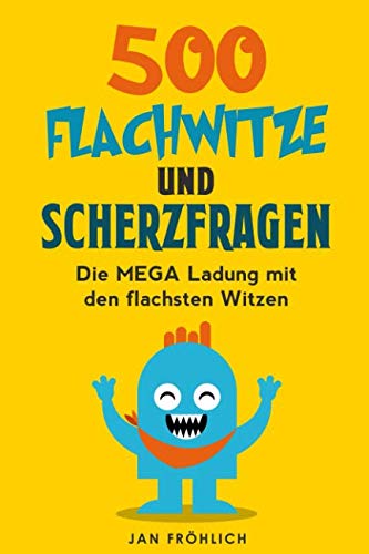 500 Flachwitze und Scherzfragen: Die MEGA Ladung mit den flachsten Witzen von Independently published
