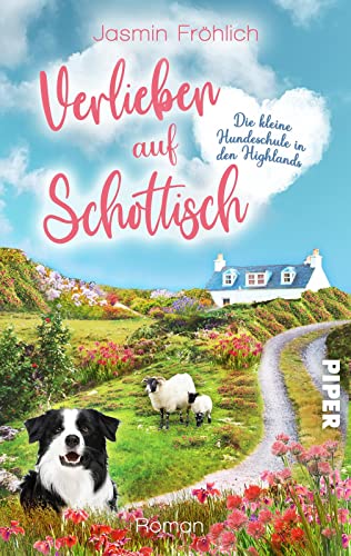Verlieben auf schottisch. Die kleine Hundeschule in den Highlands: Roman | Turbulenter Liebesroman in Schottland von Piper Gefühlvoll