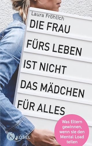 Die Frau fürs Leben ist nicht das Mädchen für alles!: Was Eltern gewinnen, wenn sie den Mental Load teilen von Ksel-Verlag