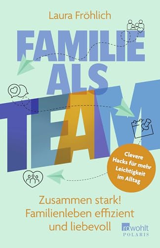 Familie als Team: Zusammen stark! Familienleben effizient und liebevoll | Clevere Hacks für mehr Leichtigkeit im Alltag von Rowohlt Taschenbuch