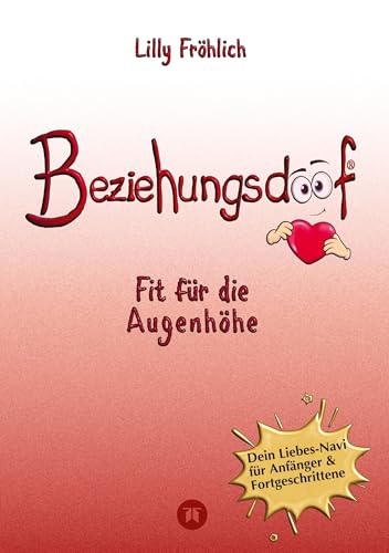 Beziehungsdoof - Dein Schlüssel zu erfüllten Beziehungen: Ein umfassender Ratgeber zu Liebessprachen, Beziehungsmodellen und den Geheimnissen der ... verhinderst (Reihe der doofen Bücher) von tredition