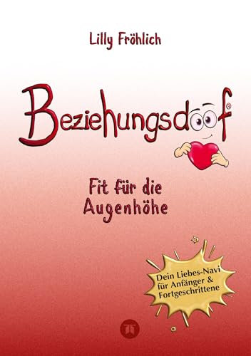 Beziehungsdoof - Dein Schlüssel zu erfüllten Beziehungen: Ein umfassender Ratgeber zu Liebessprachen, Beziehungsmodellen und den Geheimnissen der ... verhinderst (Reihe der doofen Bücher) von tredition